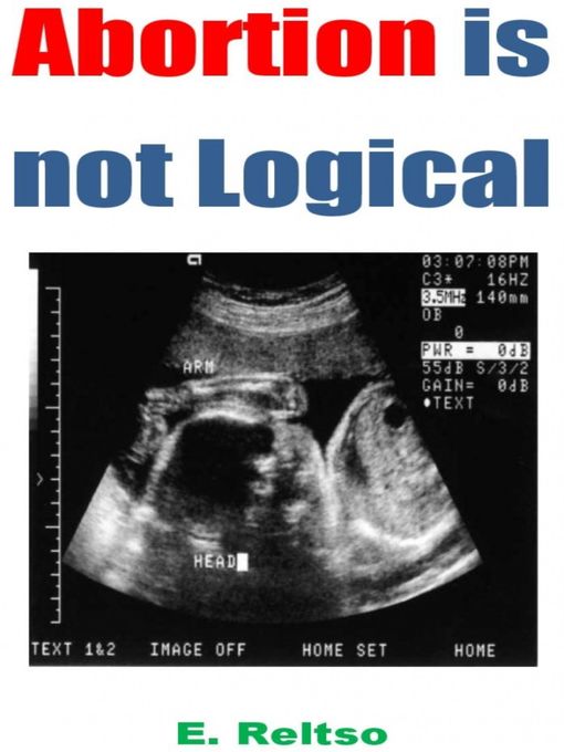 Title details for Abortion is Not Logical by E. Reltso - Available
